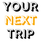 Your Next Trip